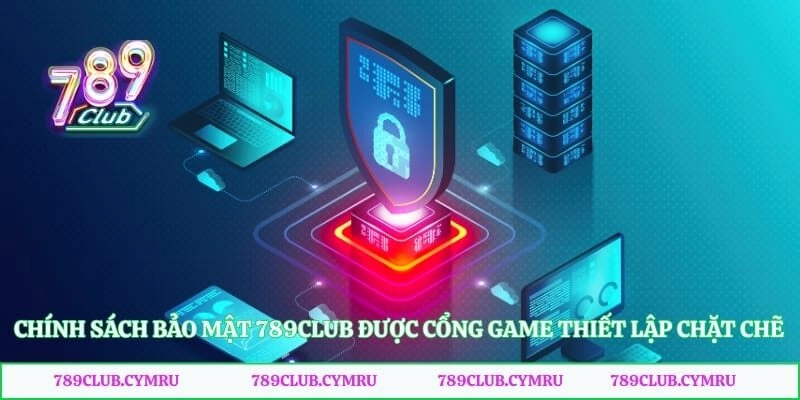Chính sách bảo mật 789club được cổng game thiết lập chặt chẽ