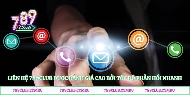 Liên hệ 789club được đánh giá cao bởi tốc độ phản hồi nhanh