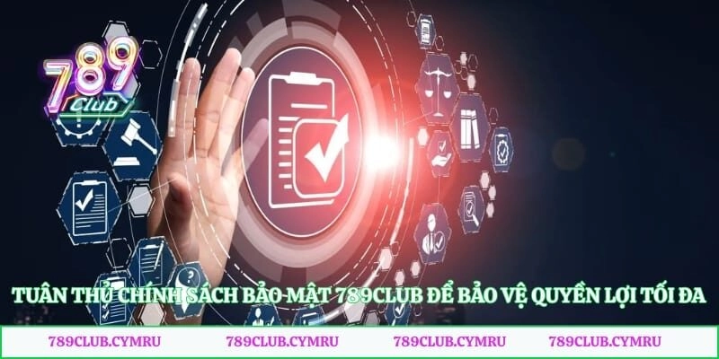 Tuân thủ chính sách bảo mật 789club để bảo vệ quyền lợi tối đa