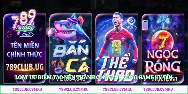 Loạt ưu điểm tạo nên thành công cho cổng game uy tín