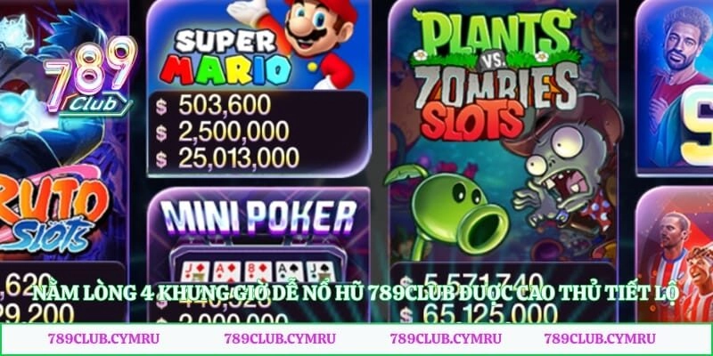 Nằm lòng 4 khung giờ dễ nổ hũ 789club được cao thủ tiết lộ
